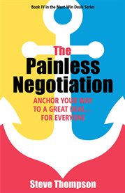 The painless negotiation. Anchor Your Way to a Great Deal … for Everyone cover image
