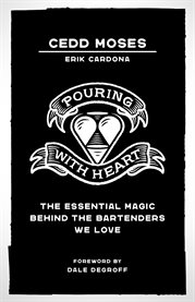 Pouring with heart. The Essential Magic behind the Bartenders We Love cover image