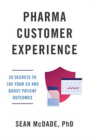 Pharma customer experience. 20 Secrets to 10X Your CX & Boost Patient Outcomes cover image