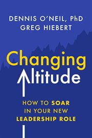 Changing altitude. How to Soar in Your New Leadership Role cover image