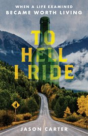 To hell i ride. When a Life Examined Became Worth Living cover image