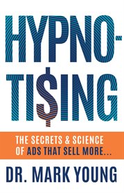Hypno-tising. The Secrets and Science of Ads That Sell More cover image