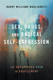 Sex, drugs, and radical self-expression. The Unexpected Path to Fulfillment cover image