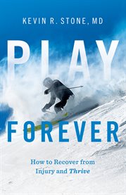 Play forever. How to Recover From Injury and Thrive cover image