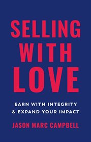 Selling with love. Earn with Integrity and Expand Your Impact cover image