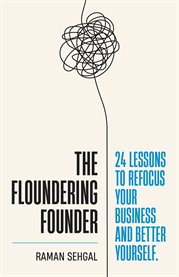 The Floundering Founder : 24 Lessons to Refocus Your Business and Better Yourself cover image
