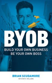 Byob. Build Your Own Business, Be Your Own Boss cover image