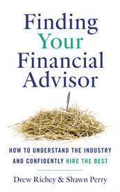 Finding your financial advisor : how to understand the industry and confidently hire the best cover image