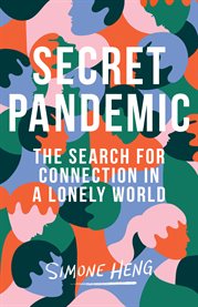 Secret pandemic. The Search for Connection in a Lonely World cover image
