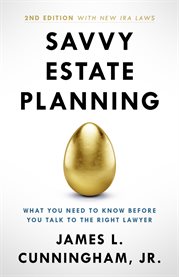 Savvy estate planning : what you need to know before you talk to the right lawyer cover image