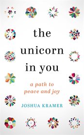 The unicorn in you. A Path to Peace and Joy cover image