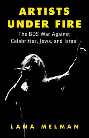 Artists Under Fire : The BDS War against Celebrities, Jews, and Israel cover image