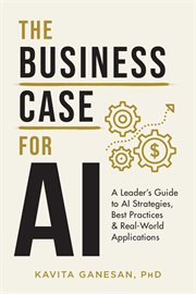The business case for ai. A Leader's Guide to AI Strategies, Best Practices & Real-World Applications cover image