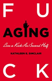 Fuck Aging : Live a Kick-Ass Second Half cover image
