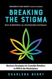 Breaking the stigma. Racism, the Opioid Endemic, Lies, and Inviting Grandma to the Dispensary cover image