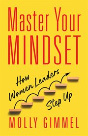 Master your mindset. How Women Leaders Step Up cover image
