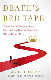 Death's red tape. Your Guide for Navigating Legal, Financial, and Personal Transitions When cover image