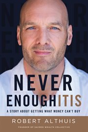 Never enoughitis. A Story About Getting What Money Can't Buy cover image