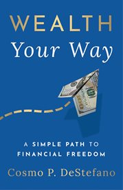 Wealth your way. A Simple Path to Financial Freedom cover image
