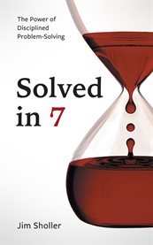 Solved in 7. The Power of Disciplined Problem-Solving cover image