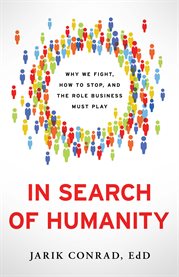 In search of humanity. Why We Fight, How to Stop, and the Role Business Must Play cover image