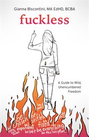 F**kless. A Guide to Wild, Unencumbered Freedom cover image