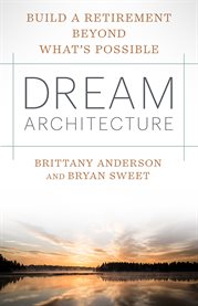 Dream Architecture : Build a Retirement Beyond What's Possible cover image