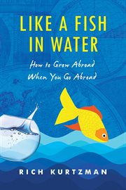 Like a fish in water. How to Grow Abroad When You Go Abroad cover image