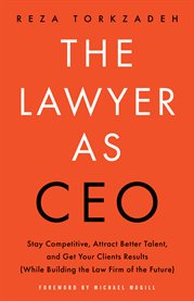 The lawyer as ceo. Stay Competitive, Attract Better Talent, and Get Your Clients Results (Whil cover image