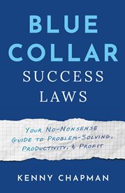 Blue Collar Success Laws : Your No-Nonsense Guide to Problem-Solving, Productivity, & Profit cover image
