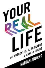 Your Real Life : Get Authentic, Be Resilient & Make It Count cover image