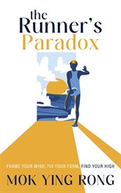 The Runner's Paradox : Frame Your Mind, Fix Your Form, Find Your High cover image