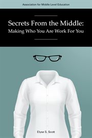 Secrets from the middle: making who you are work for you cover image