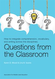 How to integrate comprehension, vocabulary, and writing across the disciplines: questions from the classroom cover image