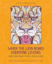 When the lion roars everyone listens : scary good middle school social studies cover image