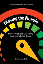 Moving the needle. Proven Strategies for Successfully Implementing School Change cover image