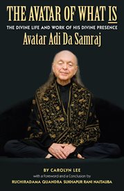 The avatar of what is : the divine life and work of Adi Da cover image