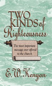 Two kinds of righteousness : the most important message ever offered to the church cover image