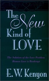 The new kind of love : the solution of the love problem, human love is bankrupt cover image