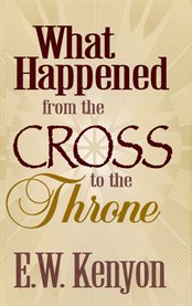 What happened from the cross to the throne : should have been written 400 years ago cover image