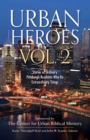 Urban heroes vol. 2. Stories of Ordinary Pittsburgh Residents Who Do Extraordinary Things cover image