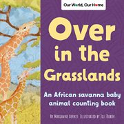 Over in the grasslands : an African savanna animal counting book cover image