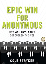 Epic win for anonymous : how 4chan's army conquered the web cover image