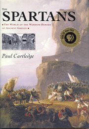 The Spartans : the world of the warrior-heroes of Ancient Greece cover image