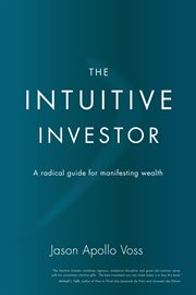 The intuitive investor: a radical guide for manifesting wealth cover image