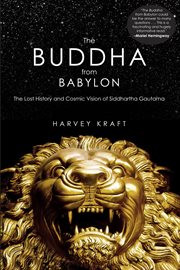 The Buddha from Babylon: the Lost History and Cosmic Vision of Siddhartha Gautama cover image