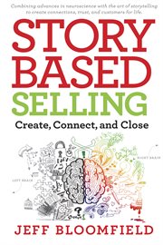 Story-Based Selling: Create, Connect, and Close cover image