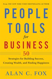 People Tools for Business: 50 Strategies for Building Success, Creating Wealth, and Finding Happiness cover image