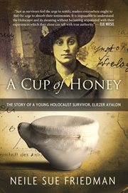 Cup of honey: the story of a young holocaust survivor, eliezer ayalon cover image