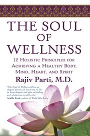 The soul of wellness: 12 holistic principles for achieving a healthy body, mind, heart, and spirit cover image